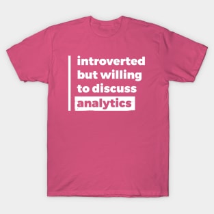 Introverted but willing to discuss analytics (Pure White Design) T-Shirt